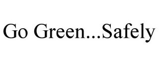 GO GREEN...SAFELY
