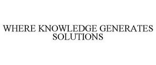 WHERE KNOWLEDGE GENERATES SOLUTIONS