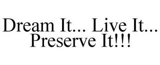 DREAM IT... LIVE IT... PRESERVE IT!!!