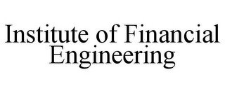 INSTITUTE OF FINANCIAL ENGINEERING