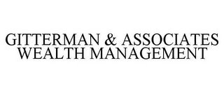 GITTERMAN & ASSOCIATES WEALTH MANAGEMENT