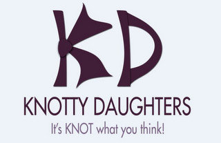K D KNOTTY DAUGHTERS IT'S KNOT WHAT YOU THINK!