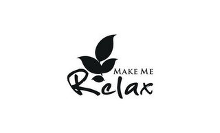 MAKE ME RELAX