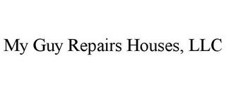 MY GUY REPAIRS HOUSES, LLC