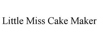 LITTLE MISS CAKE MAKER