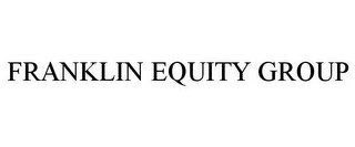 FRANKLIN EQUITY GROUP