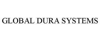 GLOBAL DURA SYSTEMS