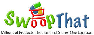 SWOOP THAT MILLIONS OF PRODUCTS. THOUSANDS OF STORES. ONE LOCATION.