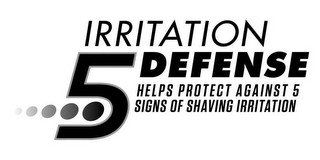 5 IRRITATION DEFENSE HELPS PROTECT AGAINST 5 SIGNS OF SHAVING IRRITATION