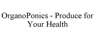 ORGANOPONICS - PRODUCE FOR YOUR HEALTH