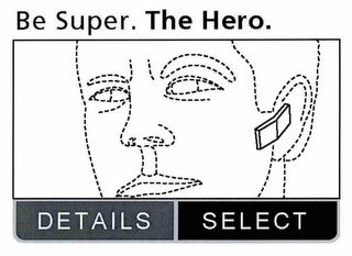 BE SUPER. THE HERO. DETAILS SELECT recognize phone