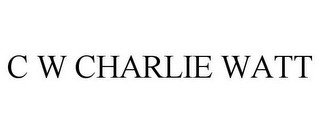 C W CHARLIE WATT