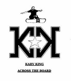 K K K K KARV KING ACROSS THE BOARD