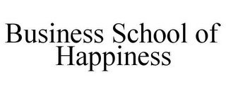BUSINESS SCHOOL OF HAPPINESS