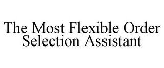THE MOST FLEXIBLE ORDER SELECTION ASSIST