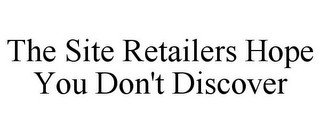 THE SITE RETAILERS HOPE YOU DON'T DISCOVER