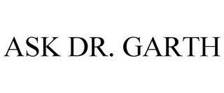ASK DR. GARTH