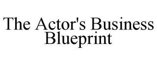 THE ACTOR'S BUSINESS BLUEPRINT