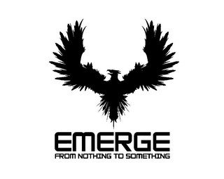 EMERGE FROM NOTHING TO SOMETHING