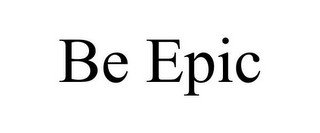 BE EPIC