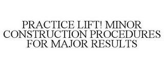 PRACTICE LIFT! MINOR CONSTRUCTION PROCEDURES FOR MAJOR RESULTS recognize phone