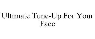 ULTIMATE TUNE-UP FOR YOUR FACE