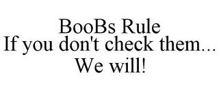 BOOBS RULE IF YOU DON'T CHECK THEM... WE WILL!