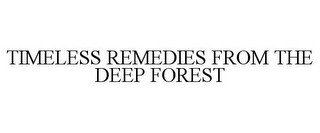 TIMELESS REMEDIES FROM THE DEEP FOREST