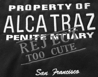 PROPERTY OF ALCATRAZ PENITENTIARY REJECT TOO CUTE SAN FRANCISCO