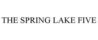 THE SPRING LAKE FIVE