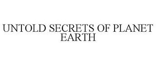 UNTOLD SECRETS OF PLANET EARTH