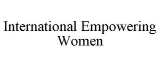 INTERNATIONAL EMPOWERING WOMEN