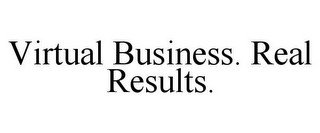 VIRTUAL BUSINESS. REAL RESULTS.