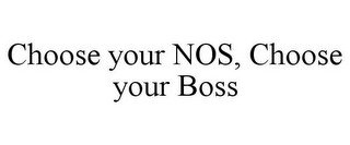 CHOOSE YOUR NOS, CHOOSE YOUR BOSS