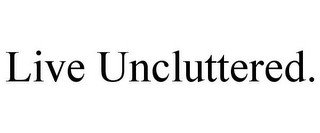 LIVE UNCLUTTERED. recognize phone