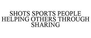 SHOTS SPORTS PEOPLE HELPING OTHERS THROUGH SHARING