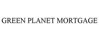 GREEN PLANET MORTGAGE