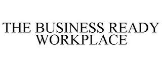 THE BUSINESS READY WORKPLACE
