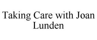 TAKING CARE WITH JOAN LUNDEN