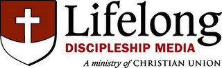 LIFELONG DISCIPLESHIP MEDIA A MINISTRY OF CHRISTIAN UNION