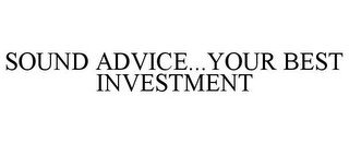 SOUND ADVICE...YOUR BEST INVESTMENT