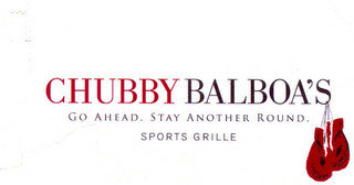 CHUBBY BALBOA'S GO AHEAD. STAY ANOTHER ROUND. SPORTS GRILLE