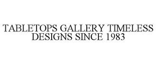 TABLETOPS GALLERY TIMELESS DESIGNS SINCE 1983