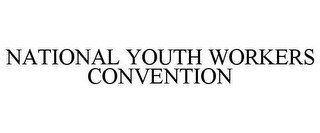 NATIONAL YOUTH WORKERS CONVENTION