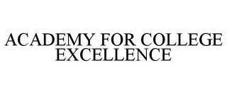 ACADEMY FOR COLLEGE EXCELLENCE