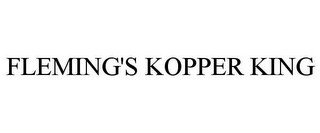 FLEMING'S KOPPER KING
