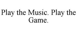 PLAY THE MUSIC. PLAY THE GAME.