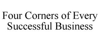 FOUR CORNERS OF EVERY SUCCESSFUL BUSINESS