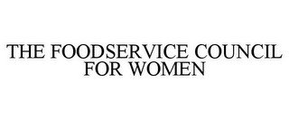 THE FOODSERVICE COUNCIL FOR WOMEN