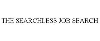 THE SEARCHLESS JOB SEARCH